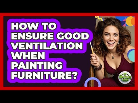 How To Ensure Good Ventilation When Painting Furniture?
