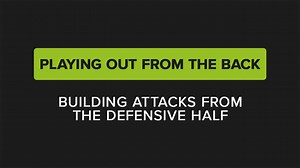 Full Session:Playing Out From The Back - Building Attacks From The Defensive Half - Football DNA