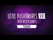 Little Nightmares VR- Altered Echoes – Teaser