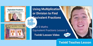 Year 5 (Ages 9-10) Equivalent Fractions: Video Lesson 2