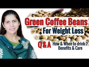 Green Coffee Beans For Weight Loss | Q & A | How & When to Consume? Health Benefits