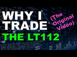 Why I Trade The LT112 Strategy - Original Trade Plan Training