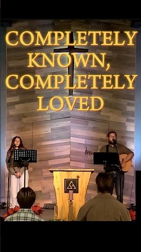 Completely Known, Completely Loved - from Matt Boswell & Matt Papa