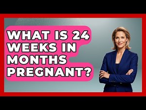What Is 24 Weeks In Months Pregnant? - Women's Health and Harmony