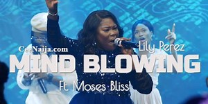 DOWNLOAD SONG: Lily Perez - Mind Blowing (Mp3 & Lyrics) | CeeNaija