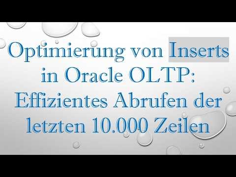 Optimierung von Inserts in Oracle OLTP: Effizientes Abrufen der letzten 10.000 Zeilen