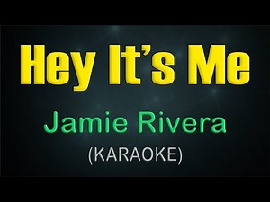 HEY IT'S ME / KARAOKE - Jamie Rivera
