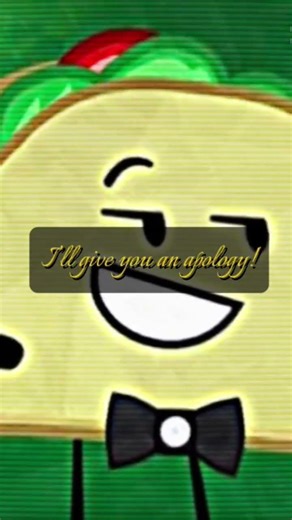 🌮 I'm sorry your inferior | inanimate insanity | taco edit