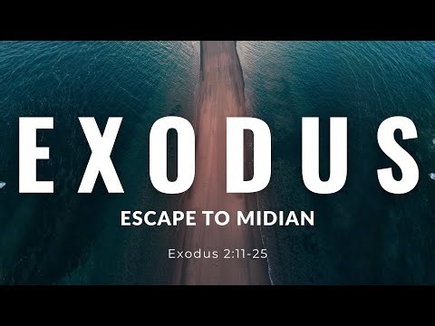 Exodus 2:11-25 Escape to Midian
