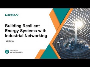 Webinar: Building Resilient Energy Systems with Industrial Networking | Moxa