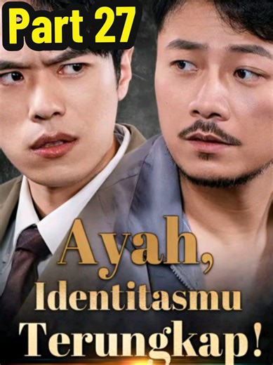 Part 27 | Ayah Identitasmu Terungkap #dramachina #dracin #dramapendek #ramadan #fyp