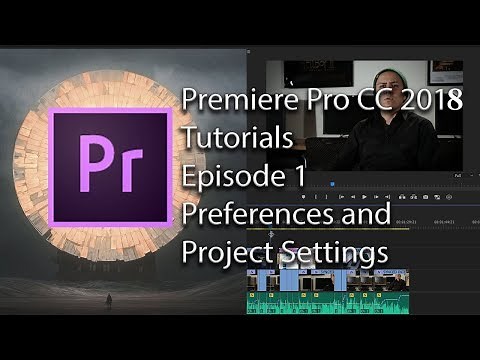 E1 - Preferences and Project Settings - Adobe Premiere Pro CC 2018