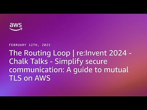 The Routing Loop - Chalk Talks - Simplify secure communication: A guide to mutual TLS on AWS