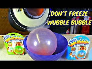 Don't Freeze Wubble Bubble with Liquid Nitrogen