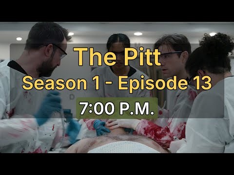 The Pitt S01E13 — 7:00 P.M.