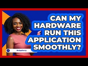 Can My Hardware Run This Application Smoothly?