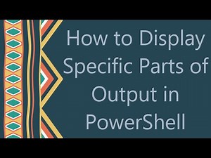How to Display Specific Parts of Output in PowerShell