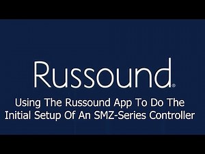 Using The Russound App To Do The Initial Setup Of An SMZ-Series Controller