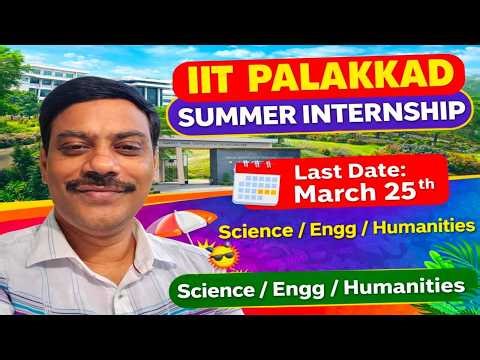 IIT Palakkad Summer Internship - Science/Engg/Humanities - Last date 25 th march.