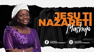 MP3 DOWNLOAD: Adeyinka Alaseyori - Jesu Ti Nazareti (Mash Up) [  Lyrics] | CeeNaija
