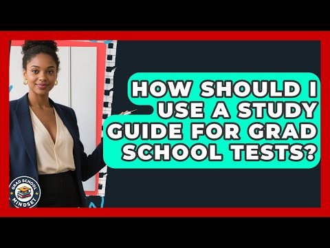 How Should I Use A Study Guide For Grad School Tests? - Grad School Mindset