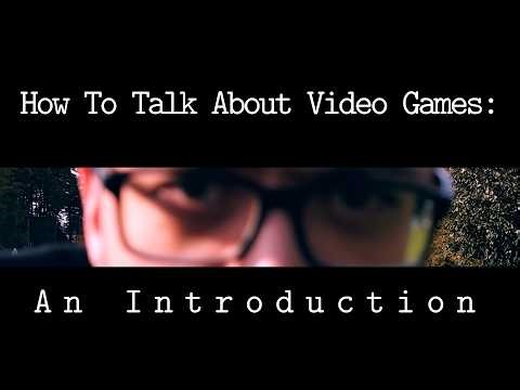 How To Talk About Video Games: An Introduction