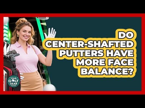 Do Center-Shafted Putters Have More Face Balance?