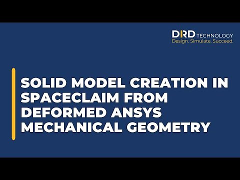 Solid Model Creation in SpaceClaim from Deformed ANSYS Mechanical Geometry