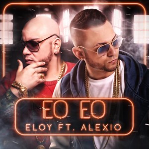Eo Eo Remix (feat. Alexio) - Eloy: Song Lyrics, Music Videos & Concerts