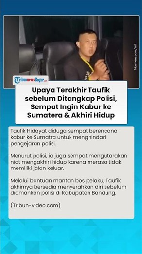 UPAYA TERAKHIR Taufik sebelum Ditangkap Polisi, Sempat Ingin Kabur ke Sumatera & Berniat Akhiri Hidu