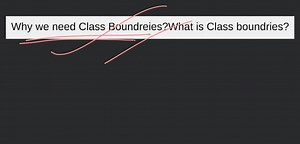 Why we need Class Boundreies?What is Class boundries?... | Filo