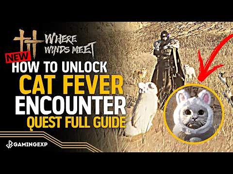 How to Unlock Cat Fever Encounter Quest Full Guide - Where Winds Meet 1.4 #WhereWindsMeet #WWMCIES5