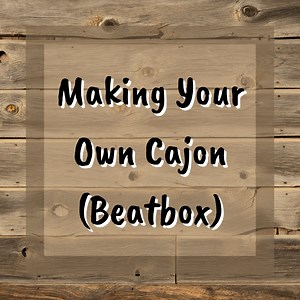 How to Make Your Own Cajón (Box Drum)