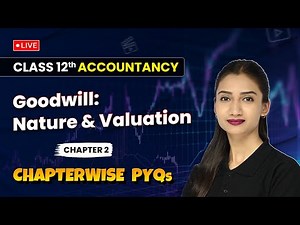 Goodwill: Nature & Valuation - Chapterwise PYQs | Class 12 Accountancy Chapter 2 | CBSE 2024-25
