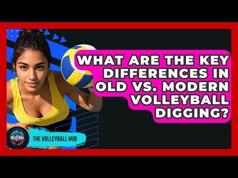 What Are The Key Differences In Old Vs. Modern Volleyball Digging? - The Volleyball Hub