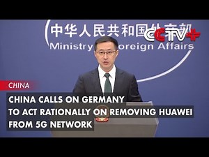 China Calls on Germany to Act Rationally on Removing Huawei from 5G Network
