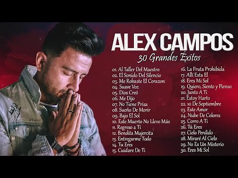 LO MEJOR DE ALEX CAMPOS EN ADORACIÓN - ALEX CAMPOS SUS MEJORES EXITOS MIX - 30 GRANDES EXITOS