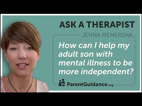 How can I help my adult son with mental illness to be more independent? | Ask a Therapist