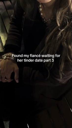 Found my fiancée waiting for her Tinder date. (Part 3)