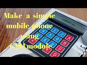 How to make a simple mobile phone using GSM module and Arduino