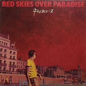 Fischer-Z - Red Skies Over Paradise