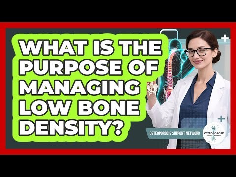What Is the Purpose of Managing Low Bone Density?