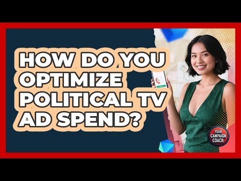 How Do You Optimize Political TV Ad Spend?