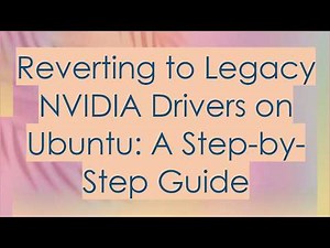 Reverting to Legacy NVIDIA Drivers on Ubuntu: A Step-by-Step Guide