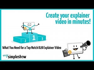 What You Need for a Top Notch B2B Explainer Video - mysimpleshow.com