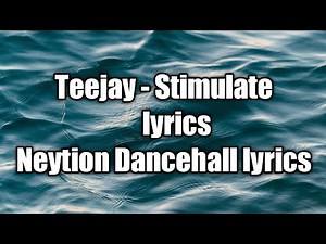 Teejay - Stimulate (lyrics) [Neytion Dancehall lyrics]