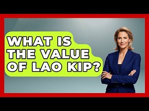 What Is The Value Of Lao Kip? - Exploring Southeast Asia