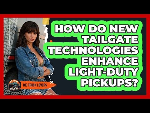 How Do New Tailgate Technologies Enhance Light-duty Pickups? - Big Truck Lovers