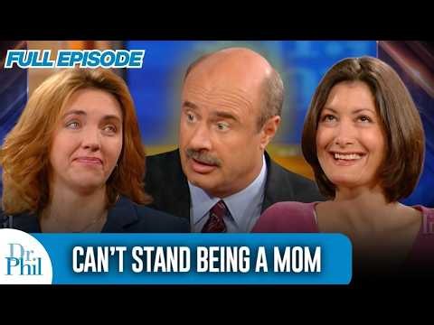 Can’t Stand Being a Mom | FULL EPISODE | Dr. Phil