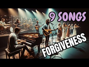 9 Songs About Forgiveness